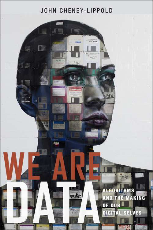 Book cover of We Are Data: Algorithms and the Making of Our Digital Selves