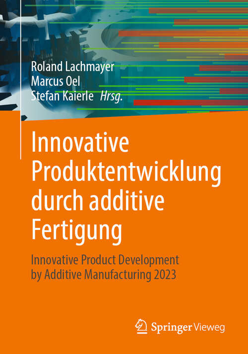 Book cover of Innovative Produktentwicklung durch additive Fertigung: Innovative Product Development by Additive Manufacturing 2023
