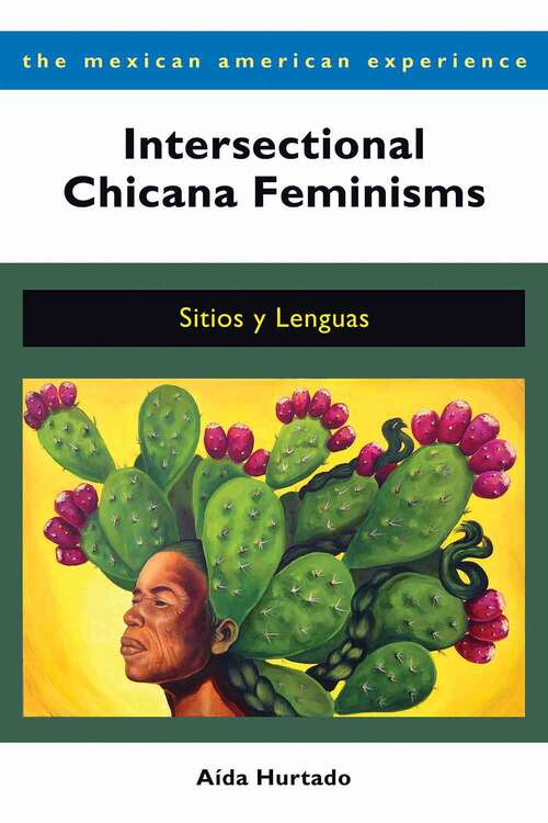 Book cover of Intersectional Chicana Feminisms: Sitios Y Lenguas (The Mexican American Experience Series)