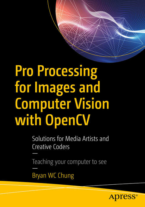 Book cover of Pro Processing for Images and Computer Vision with OpenCV: Solutions for Media Artists and Creative Coders (1st ed.)