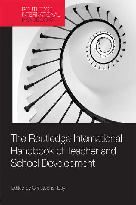 The Routledge International Handbook of Teacher and School Development (Routledge International Handbooks of Education)