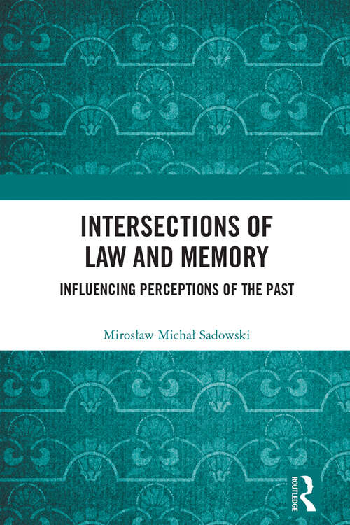 Book cover of Intersections of Law and Memory: Influencing Perceptions of the Past