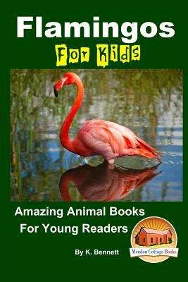 Book cover of Flamingos For Kids: Amazing Animal Books For Young Readers