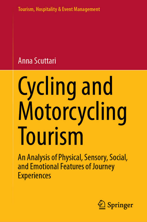 Book cover of Cycling and Motorcycling Tourism: An Analysis of Physical, Sensory, Social, and Emotional Features of Journey Experiences (1st ed. 2019) (Tourism, Hospitality & Event Management)