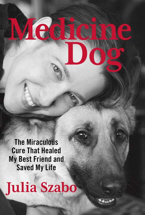 Book cover of Medicine Dog: The Miraculous Cure That Healed My Best Friend and Saved My Life