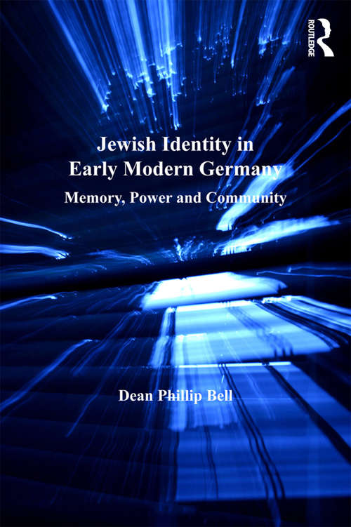 Jewish Identity in Early Modern Germany: Memory, Power and Community