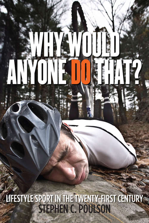 Book cover of Why Would Anyone Do That?: Lifestyle Sport in the Twenty-First Century