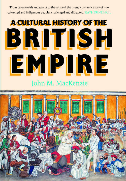 Book cover of A Cultural History of the British Empire: A Cultural History of the British Empire