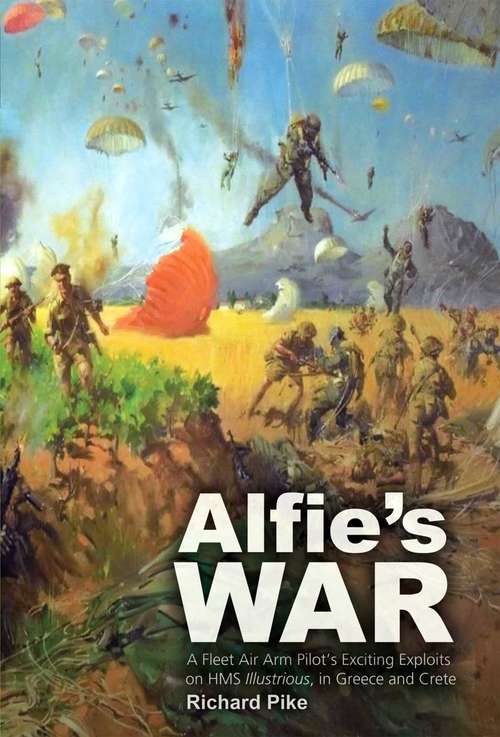 Book cover of Alfie's War: A Fleet Air Arm Pilot's Exciting Exploits on HMH Illustrious, and Greece and Crete