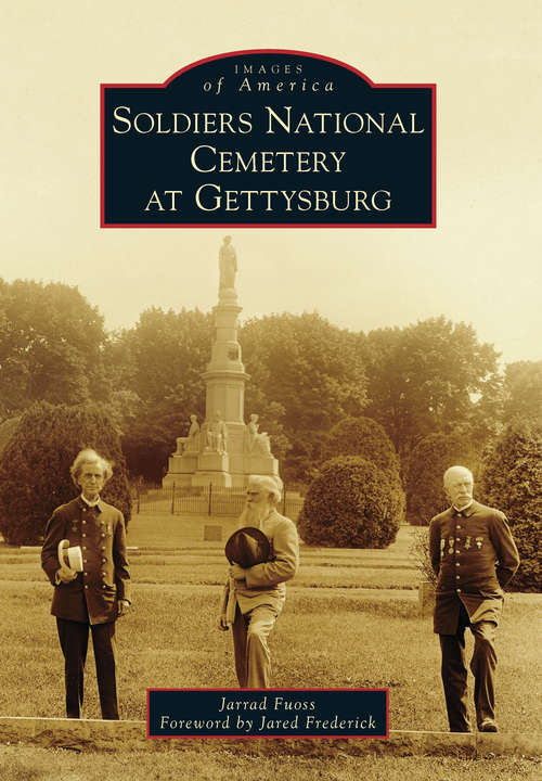 Book cover of Soldiers National Cemetery at Gettysburg (Images of America)