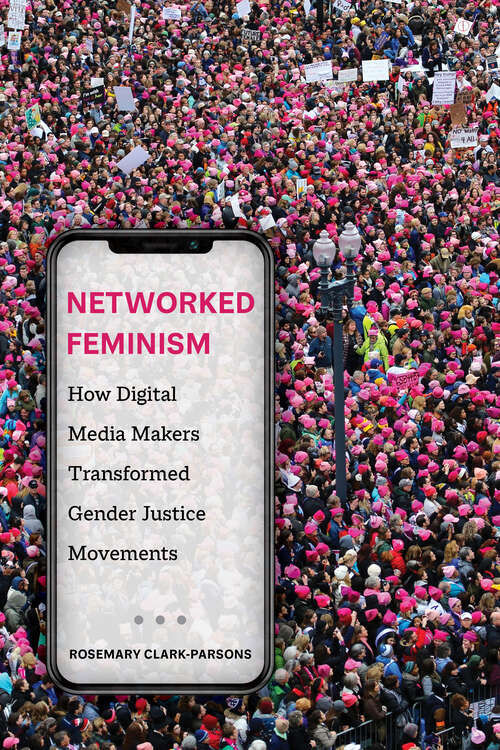 Book cover of Networked Feminism: How Digital Media Makers Transformed Gender Justice Movements