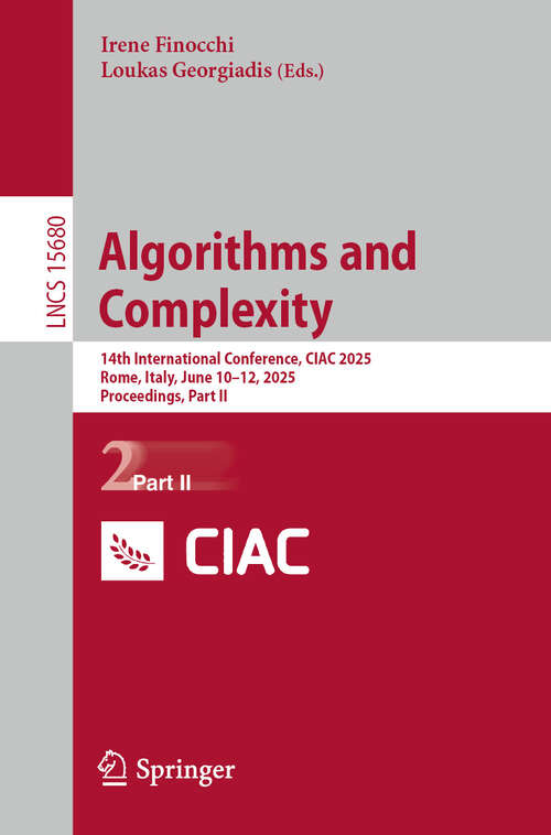 Book cover of Algorithms and Complexity: 14th International Conference, CIAC 2025, Rome, Italy, June 10–12, 2025, Proceedings, Part II (Lecture Notes in Computer Science #15680)