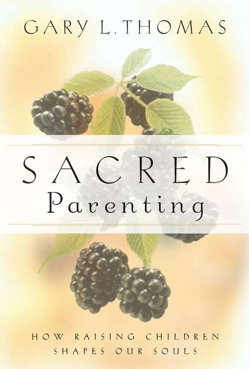 Book cover of Sacred Parenting: How Raising Children Shapes Our Souls