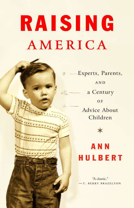 Book cover of Raising America: Experts, Parents, and a Century of Advice About Children