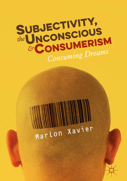 Book cover of Subjectivity, the Unconscious and Consumerism: Consuming Dreams