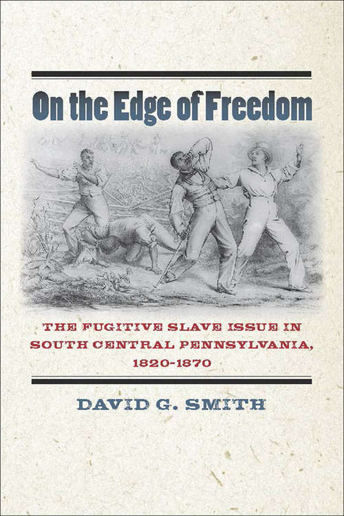 Book cover of On the Edge of Freedom: The Fugitive Slave Issue in South Central Pennsylvania, 1820-1870