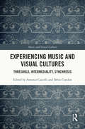 Experiencing Music and Visual Cultures: Threshold, Intermediality, Synchresis (Music and Visual Culture)