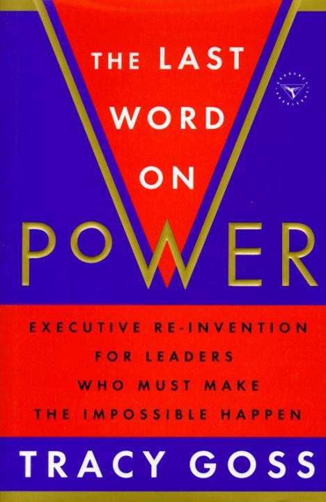 Book cover of The Last Word on Power: Re-Invention for Leaders Who Must Make the Impossible Happen