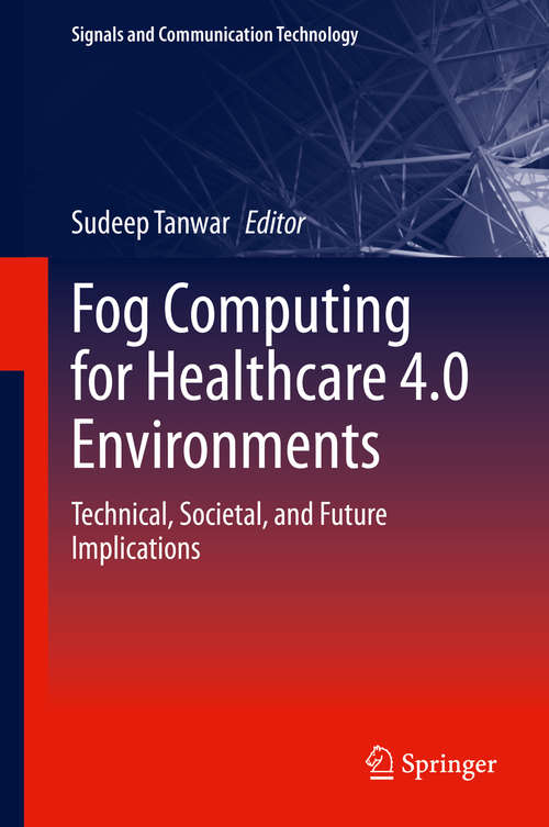 Fog Computing for Healthcare 4.0 Environments: Technical, Societal, and Future Implications (Signals and Communication Technology)