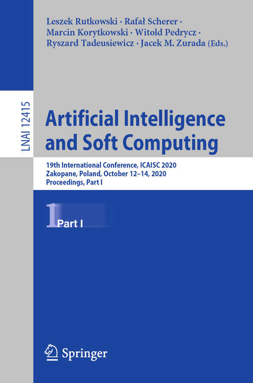 Book cover of Artificial Intelligence and Soft Computing: 19th International Conference, ICAISC 2020, Zakopane, Poland, October 12-14, 2020, Proceedings, Part I (1st ed. 2020) (Lecture Notes in Computer Science #12415)