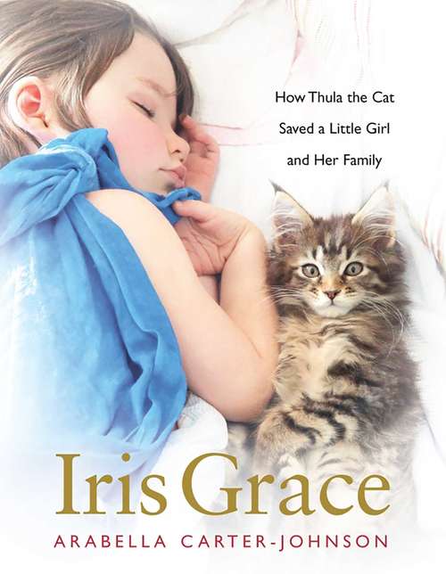 Book cover of Iris Grace: How Thula the Cat Saved a Little Girl and Her Family (Proprietary)