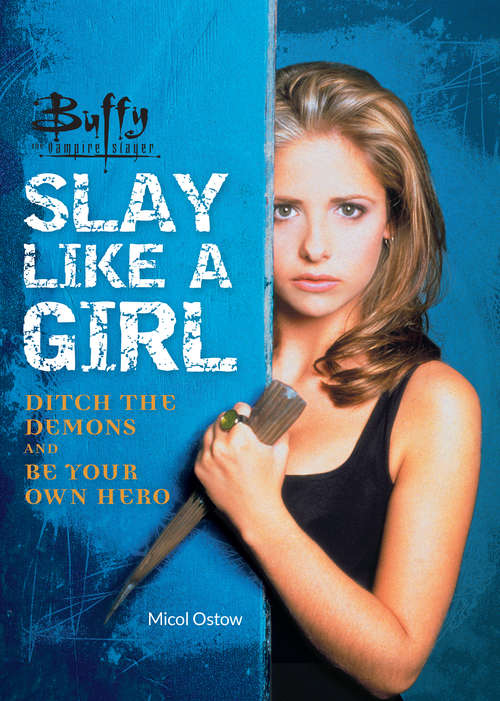 Buffy the Vampire Slayer: Ditch the Demons and Be Your Own Hero
