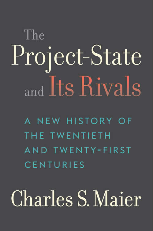 Book cover of The Project-State and Its Rivals: A New History of the Twentieth and Twenty-First Centuries