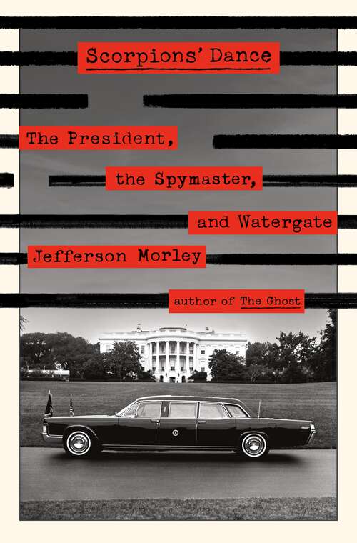 Book cover of Scorpions' Dance: The President, the Spymaster, and Watergate
