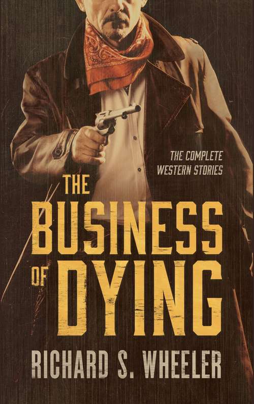 The Business of Dying: The Complete Western Stories