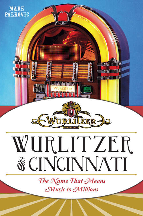 Book cover of Wurlitzer of Cincinnati: The Name That Means Music To Millions