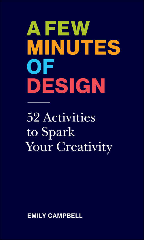 Book cover of A Few Minutes of Design: 52 Activities to Spark Your Creativity