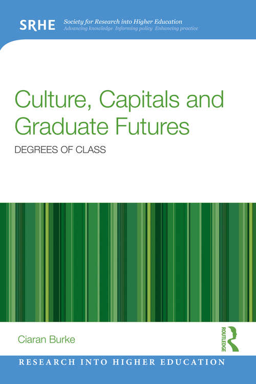 Book cover of Culture, Capitals and Graduate Futures: Degrees of class (Research into Higher Education)