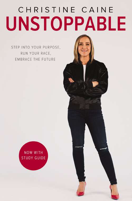 Unstoppable: Step into Your Purpose, Run Your Race, Embrace the Future
