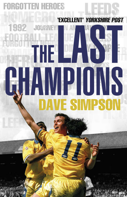 Book cover of The Last Champions: Leeds United and the Year that Football Changed Forever