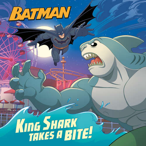 Book cover of King Shark Takes a Bite!: Batman) (Pictureback(R))