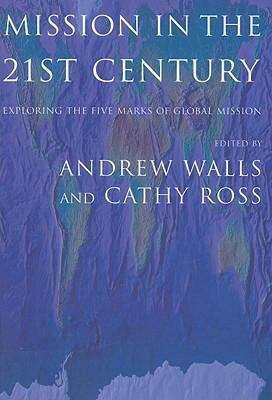 Mission In the Twenty-First Century: Exploring the Five Marks of Global Mission