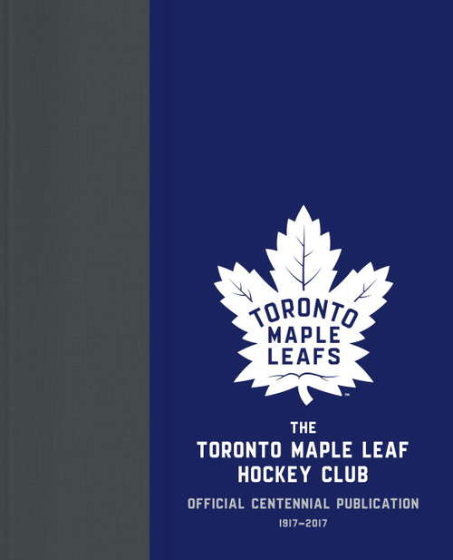The Toronto Maple Leaf Hockey Club: Official Centennial Publication