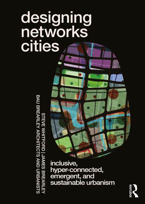 Book cover of Designing Networks Cities: Inclusive, Hyper-Connected, Emergent, and Sustainable Urbanism