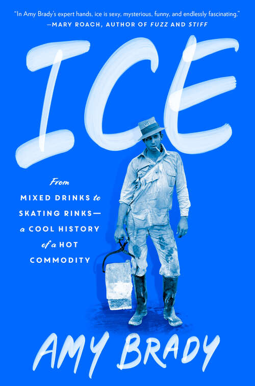 Book cover of Ice: From Mixed Drinks to Skating Rinks--a Cool History of a Hot Commodity