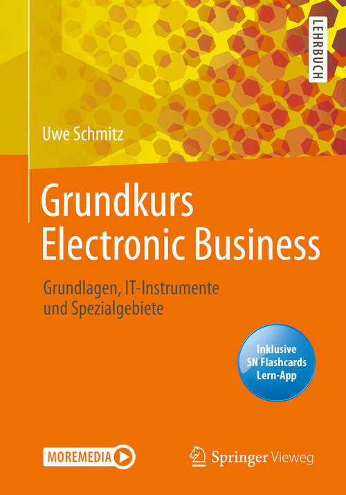 Grundkurs Electronic Business: Grundlagen, IT-Instrumente und Spezialgebiete