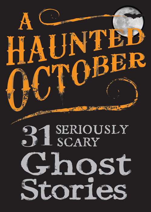 Book cover of A Haunted October: 31 Seriously Scary Ghost Stories
