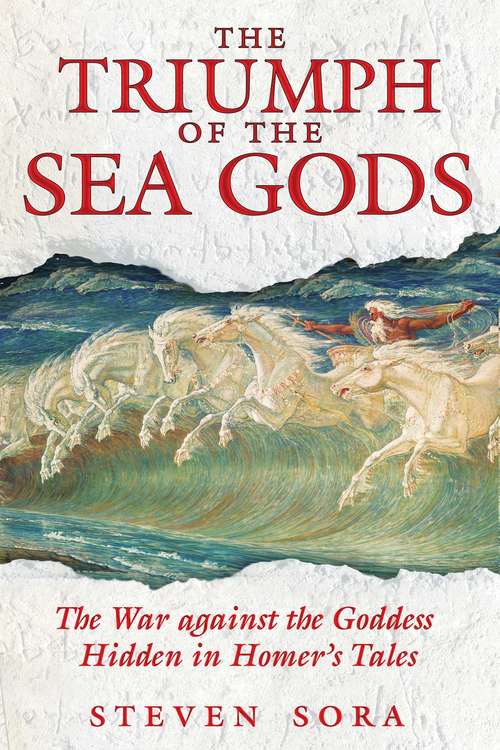Book cover of The Triumph of the Sea Gods: The War against the Goddess Hidden in Homer's Tales