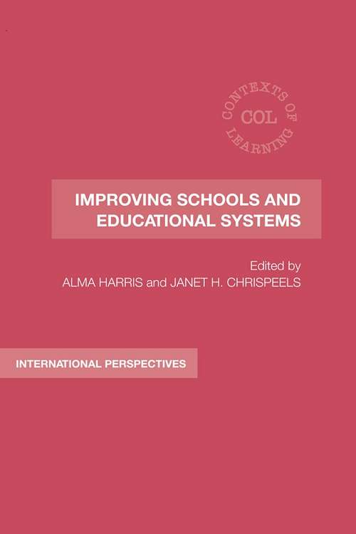 Improving Schools and Educational Systems: International Perspectives (Contexts of Learning #Vol. 17)