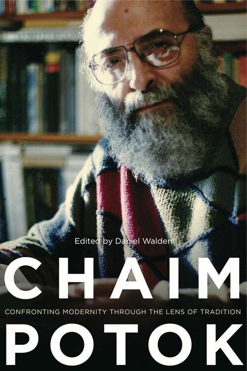 Book cover of Chaim Potok: Confronting Modernity Through the Lens of Tradition