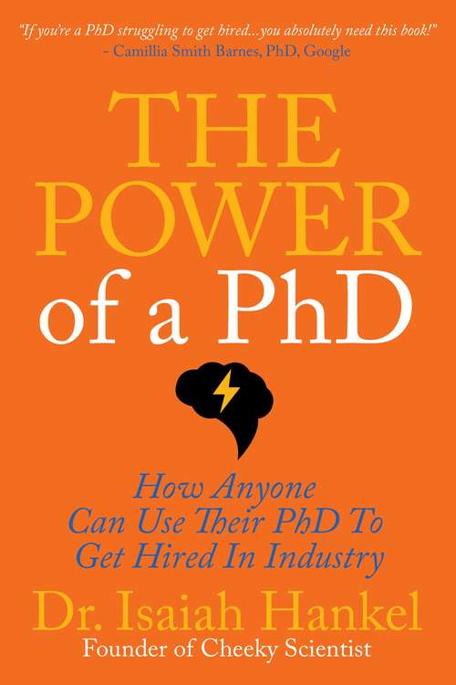 Book cover of The Power Of A Phd: 8 Steps To Using Your Phd To Get Hired In Industry