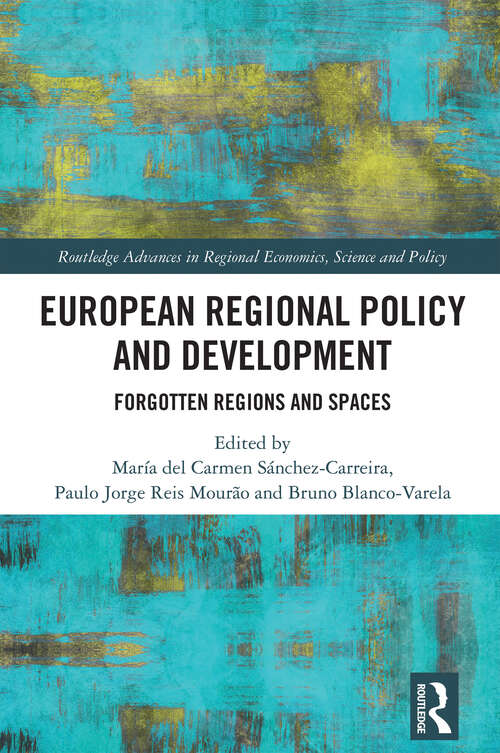 Book cover of European Regional Policy and Development: Forgotten Regions and Spaces (Routledge Advances in Regional Economics, Science and Policy)
