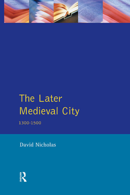 Book cover of The Later Medieval City: 1300-1500 (A History of Urban Society in Europe)