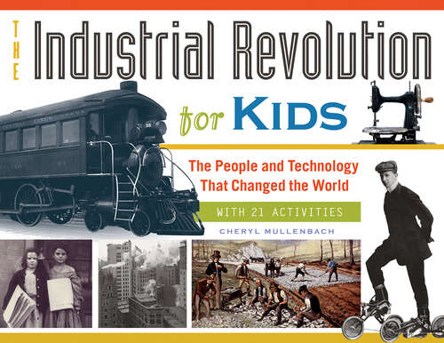 Book cover of The Industrial Revolution for Kids: The People and Technology That Changed the World, with 21 Activities