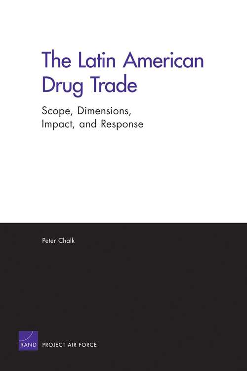 The Latin American Drug Trade: Scope, Dimensions, Impact, and Response