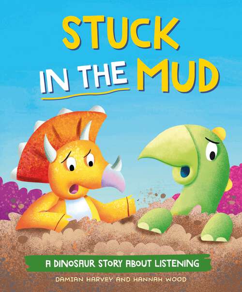 Book cover of Stuck in the Mud: A Dinosaur Story about Listening (A Dinosaur Story #6)
